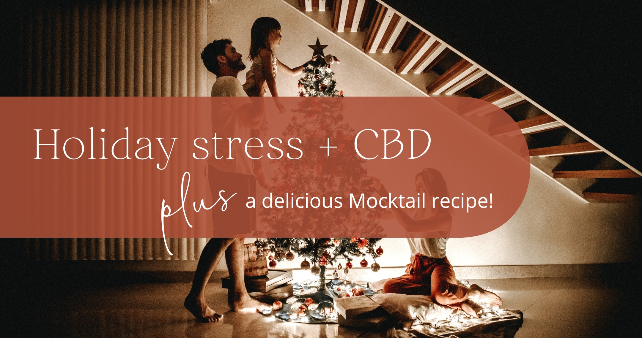 Holiday Stress, CBD, plus a Delicious Mocktail recipe!